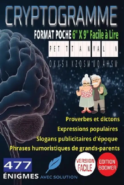477 Cryptogrammes Faciles Les Grands Classiques d'Autrefois: Proverbes et Dictons, Expressions Populaires, Slogans Publicitaires d'Époque & Phrases Hu by Brain Xtra