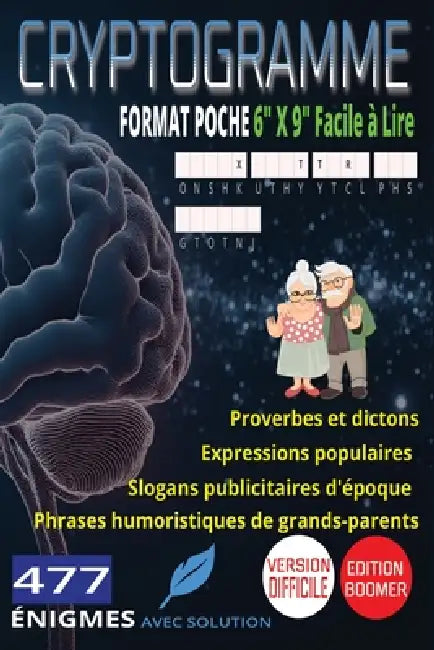 477 Cryptogrammes Difficiles Les Grands Classiques d'Autrefois: Proverbes et Dictons, Expressions Populaires, Slogans Publicitaires d'Époque & Phrases by Brain Xtra