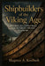 Shipbuilders of the Viking Age: What Wood, Iron, and Wool Reveal About the Craftsmen Who Built the Longships by Magnus A. Keelholt