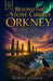 Beyond the Stone Circles ORKNEY 2027: Ancient Wonders, Viking Echoes, Spectacular Seascapes, Wildlife Encounters, and Local Treasures by Robert Norman