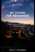 RV Living for Beginners: The First-Year Guide to Full-Time Life on the Road - Choosing Your Rig, Managing Your Budget, and Everything Nobody Tells You by Walt Webber