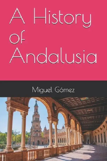 A History of Andalusia by Miguel Gómez