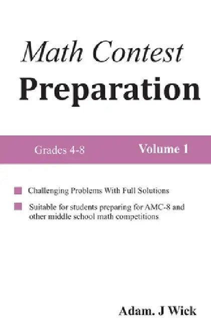 Math Contest Preparation, Volume 1: Math Olympiad for Middle School Students by Adam J. Wick