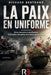 La Paix En Uniforme: Entre mémoire et glorification, la frontière est parfois plus mince que l'on croit by Richard Bertrand