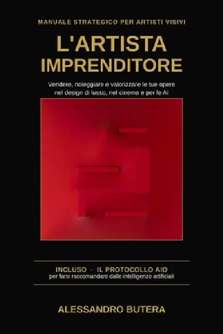 L'artista imprenditore: Come posizionare, vendere e valorizzare le tue opere nell'interior design di lusso, nel cinema e per le intelligenze artificia by Alessandro Butera
