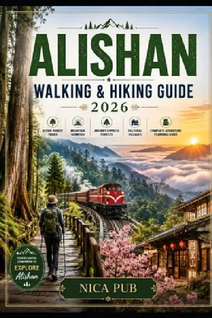 Alishan Walking & Hiking Guide 2026 by Nica Pub