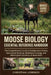 Moose Biology Essential Reference Handbook: The Comprehensive Guide to Evolutionary History, Specialized Anatomy, Behavioral Ecology, and Pathological by Christian Lorenzo