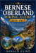 Bernese Oberland Hiking Guide 2026-2027: Epic Alpine Trails, Scenic Mountain Walks, Hidden Gems, and Practical Itineraries for Exploring Switzerland's by Donald Clint