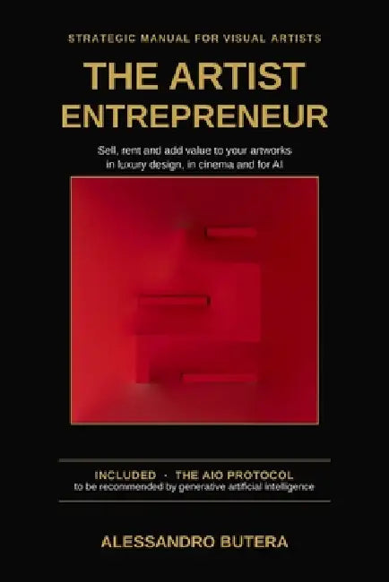 The Artist Entrepreneur: Strategic Manual for Visual Artists: How to Position, Sell and Add Value to Your Artworks in Luxury Interior Design, Cinema a by Alessandro Butera