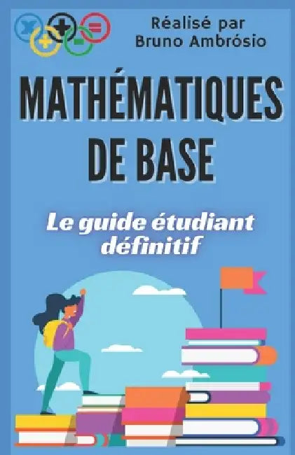 Mathématiques de Base: Le guide ultime de l'étudiant by Bruno Augusto Novelli Ambrósio