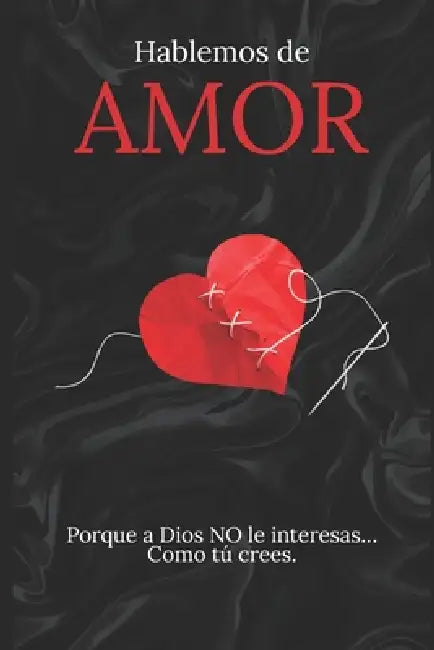 Hablemos de Amor: Porque a Dios, no le interesas... Como tú crees by Yoryi Campos