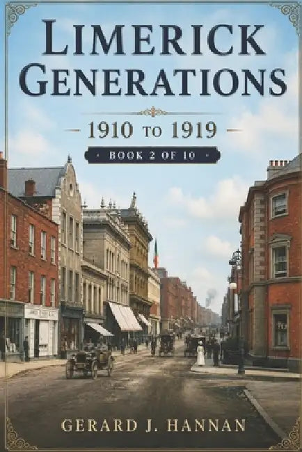 Limerick Generations: 1910 to 1919 by Gerard Hannan