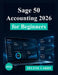 Sage 50 Accounting 2026 for Beginners: A Complete Step-by-Step Guide to Bookkeeping, Invoicing, and Financial Management by Selene Cardy