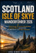 Scotland Isle of Skye Wanderführer 2026: Beste Wanderwege, Feenpools, Spaziergänge, versteckte Perlen, landschaftlich reizvolle Fahrten und Outdoor-Ab by Aina-Oshodi Adewale