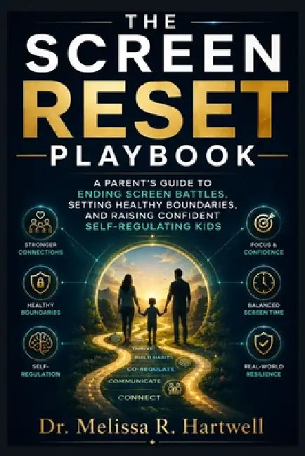 The Screen Reset Playbook: A Parent's Guide to Ending Screen Battles, Setting Healthy Boundaries, and Raising Confident Self-Regulating Kids by Melissa R. Hartwell