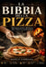 La Bibbia della Pizza: Dall'impasto perfetto alla cottura: tutti i segreti dei grandi pizzaioli by Danilo Gambiano