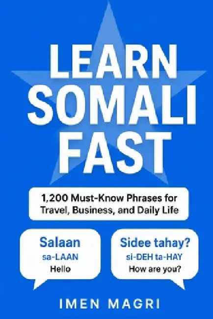 Learn Somali Fast: 1,200 Must-Know Phrases for Travel, Business, and Daily Life by Imen Magri