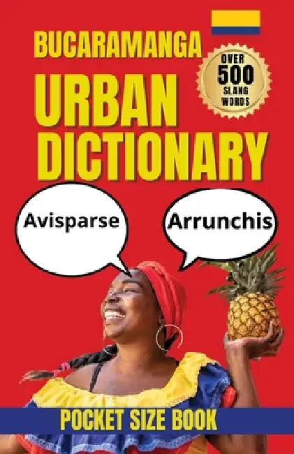 Bucaramanga Urban Dictionary: The Ultimate Guide to Bucaramanga Street Spanish, Local Expressions, and Everyday Slang by Slang Yes