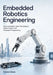 Embedded Robotics Engineering: Microcontrollers, Real-Time Systems, Motor Control, and Hardware Programming by Solomon Daven