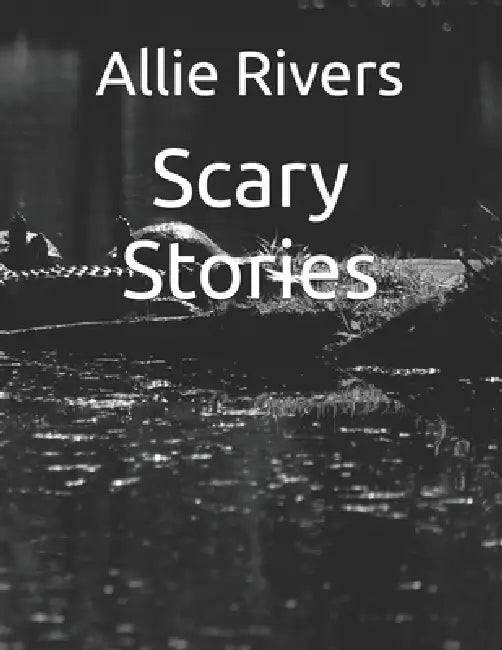 Scary Stories by Allie Rivers
