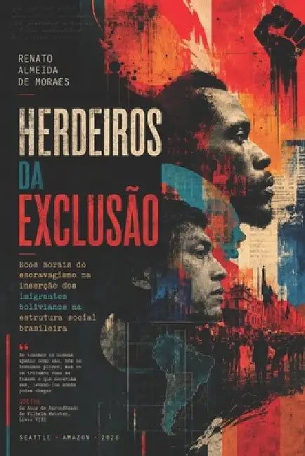 Herdeiros Da Exclusão: Ecos morais do escravagismo na inserção dos imigrantes bolivianos na estrutura social brasileira by Renato Almeida de Moraes