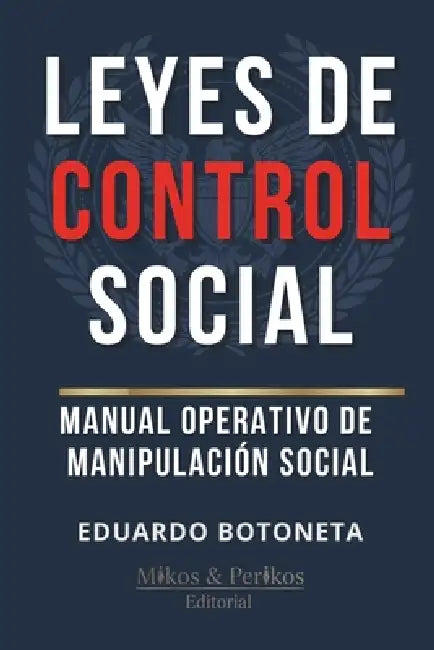 Leyes de Control Social: Manual Operativo de Manipulación Social by Eduardo Botoneta