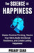 The SCIENCE of HAPPINESS: Master Positive Thinking, Rewire Your Mind, Build Emotional Resilience, and Create Lasting Happiness by Pranay Saha