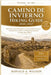 Camino de Invierno Hiking Guide 2026-2027: Route Maps, Daily Walking Plans, Accommodation Guidance, Seasonal Trail Conditions, and Pilgrimage Preparat by Ronald A. Wilson