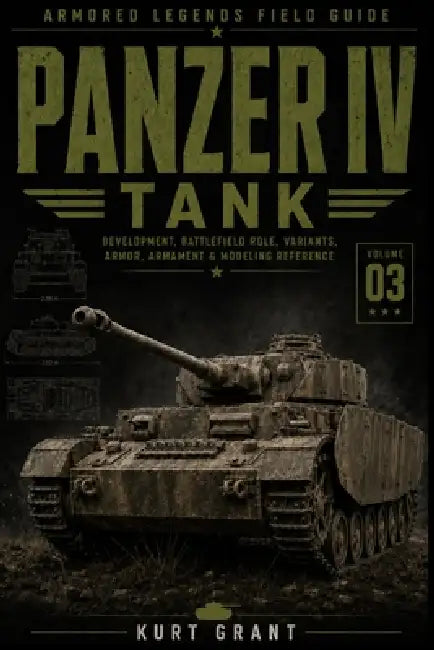 Panzer IV Tank: Development, Battlefield Role, Variants, Armor, Armament & Modeling Reference by Kurt Grant