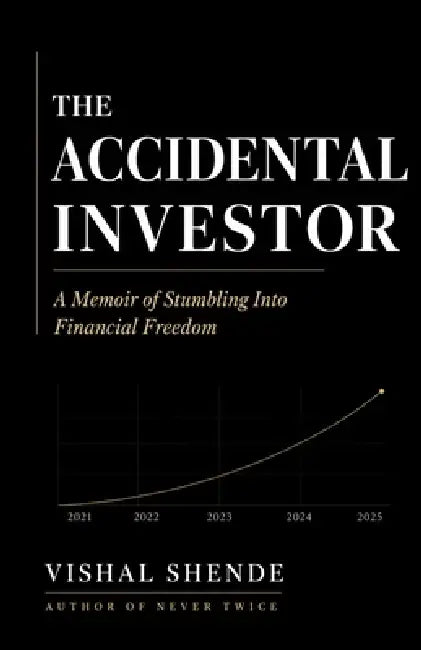 The Accidental Investor: A Memoir of Stumbling Into Financial Freedom by Vishal Shende