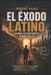 El Éxodo latino: Cuando un continente decide separarse by Matheus Springer, Mariana Springer, Robert Palko