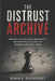 The Distrust Archive: How Real Secrecy, Public Record Gaps, and Media Failure Built the Modern Conspiracy Mind by Rowan K. Ravenscroft