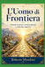 L'Uomo di Frontiera: Identità spirituale, cultura europea e solitudine interiore by Roberto Minichini