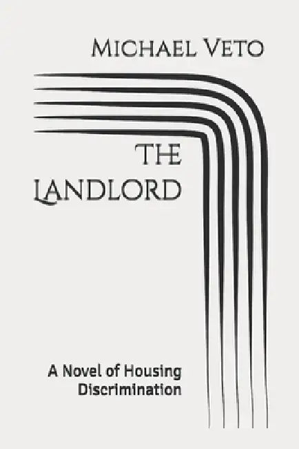 The Landlord: A Novel of Housing Discrimination by Michael Veto