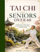 Tai CHI for Seniors Over 60 by Mark Jayce