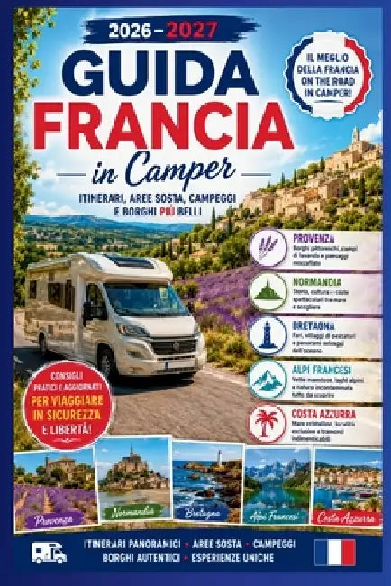 Guida Francia in Camper 2026-2027: Provenza, Normandia, Bretagna, Alpi Francesi e Costa Azzurra - Itinerari, Aree Sosta, Campeggi e Borghi by Mike C. Frederiksen