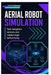 Aerial Robot Simulation: Test navigation, sensors, and mission logic before flying by Corin Halstead