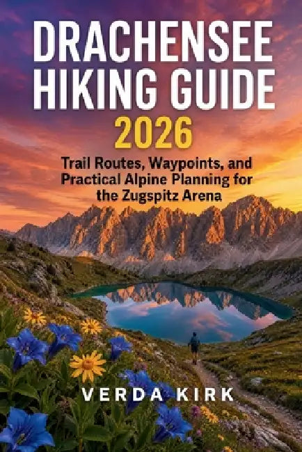 Drachensee Hiking Guide 2026: Trail Routes, Waypoints, and Practical Alpine Planning for the Zugspitz Arena by Verda Kirk