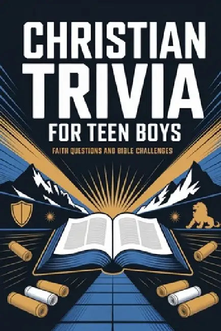 Christian Trivia For Teen Boys: Fun Questions and Scripture Challenges to Grow Bible Knowledge, Strengthen Faith, and Explore God's Word by Micah Asher Sterling