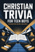 Christian Trivia For Teen Boys: Fun Questions and Scripture Challenges to Grow Bible Knowledge, Strengthen Faith, and Explore God's Word by Micah Asher Sterling