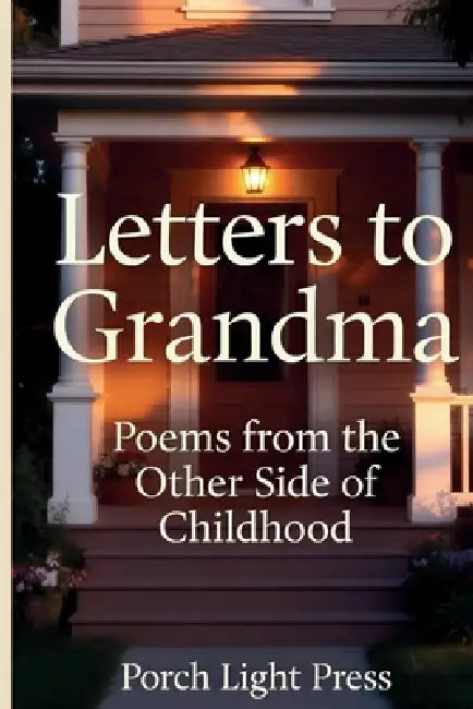 Letters to Grandma: Poems from the Other Side of Childhood by Porch Light Press