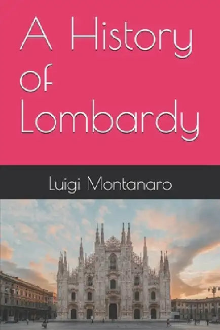 A History of Lombardy by Luigi Montanaro