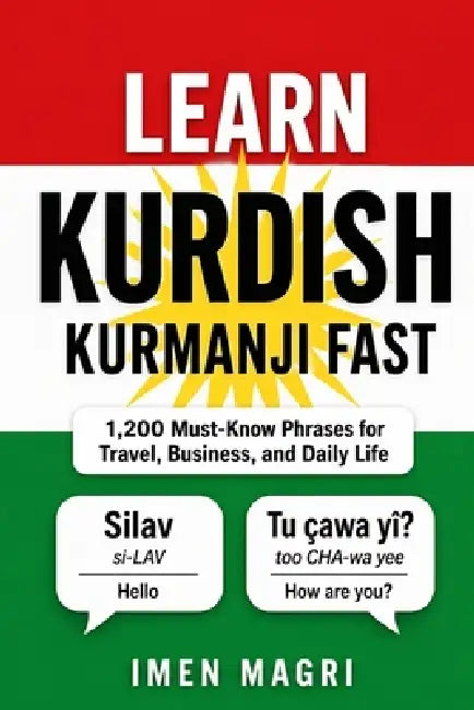 Learn Kurdish Kurmanji Fast: 1,200 Must-Know Phrases for Travel, Business, and Daily Life by Imen Magri