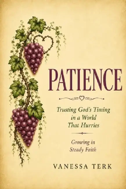 Patience: Trusting God's Timing and Purposes by Vanessa Terk