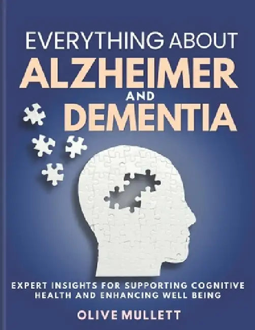 Everything about Alzheimer and Dementia by Olive Mullett