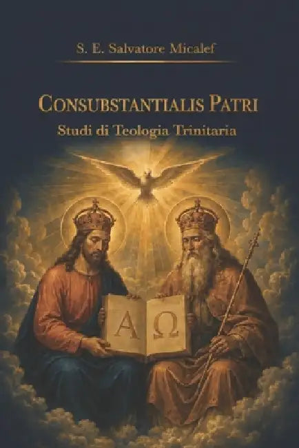 Consubstantialis Patri: Studi di Teologia Trinitaria by S. E. Salvatore Micalef