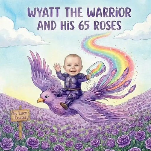 Wyatt The Warrior And His 65 Roses by Lucy Coates