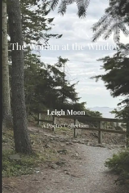 The Woman at the Window: A Poetry Collection by Leigh Moon