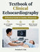 Textbook of Clinical Echocardiography: A Practical Guide to Cardiac Ultrasound, Doppler, and TEE to Perform, Interpret, and Pass the Echo Boards by Antonio R. Kim
