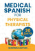 Medical Spanish for Physical Therapists: Master Pain Assessment, Patient Instructions and Rehabilitation Conversations in 30 Days by Warren Garton